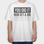 Just Graduated Get A Job, Tricou Oversize Barbati (Unisex)