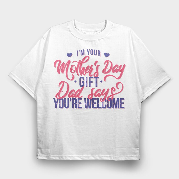 Im Your Mother Day Quote, Tricou Oversize Barbati (Unisex)