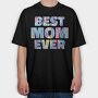 Best Mom Ever, Tricou Oversize Barbati (Unisex)