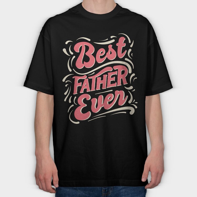 Best Father Ever, Tricou Oversize Barbati (Unisex)