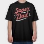 Super Dad, Tricou Oversize Barbati (Unisex)