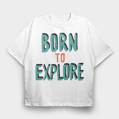 Born To Explore, Tricou Oversize Barbati (Unisex)