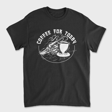 Coffee For Today, Tricou Barbati (Unisex)