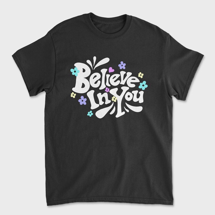Believe In You Blooms, Tricou Barbati (Unisex)