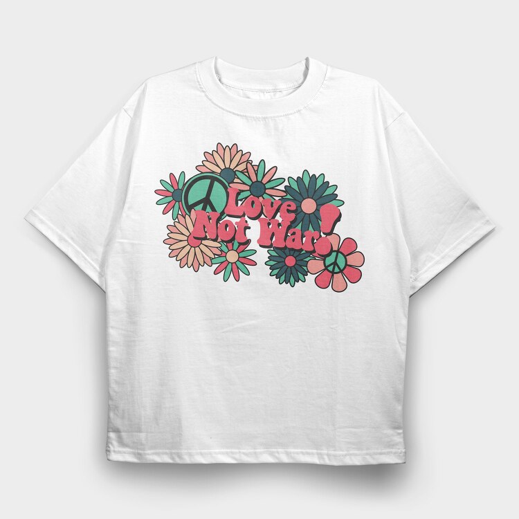 Love Not War Blooms, Tricou Oversize Barbati (Unisex)