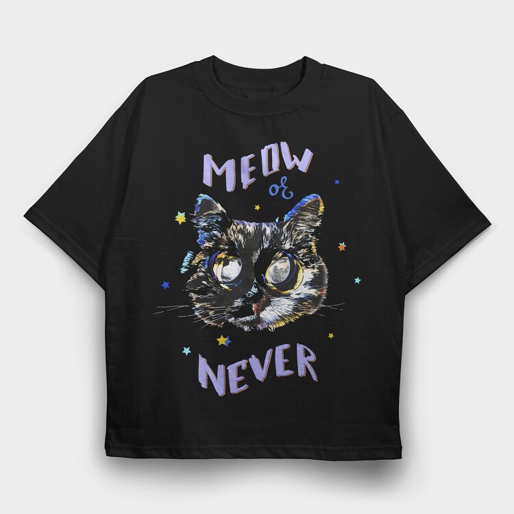 Meow Or Never, Tricou Oversize Barbati (Unisex)