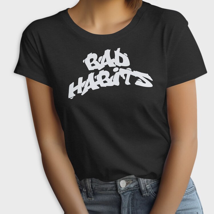 Bad Habits, Tricou Femei