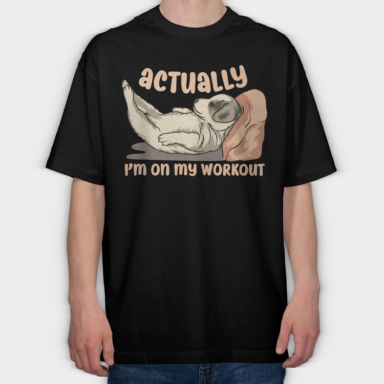 Actually I Am on My Workout, Tricou Oversize Barbati (Unisex)