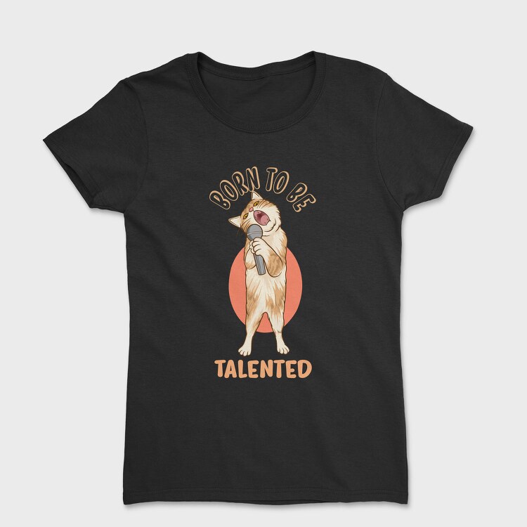 Born to Be Talented Cat, Tricou Femei