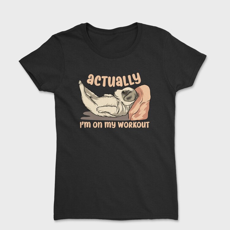Actually I Am on My Workout, Tricou Femei
