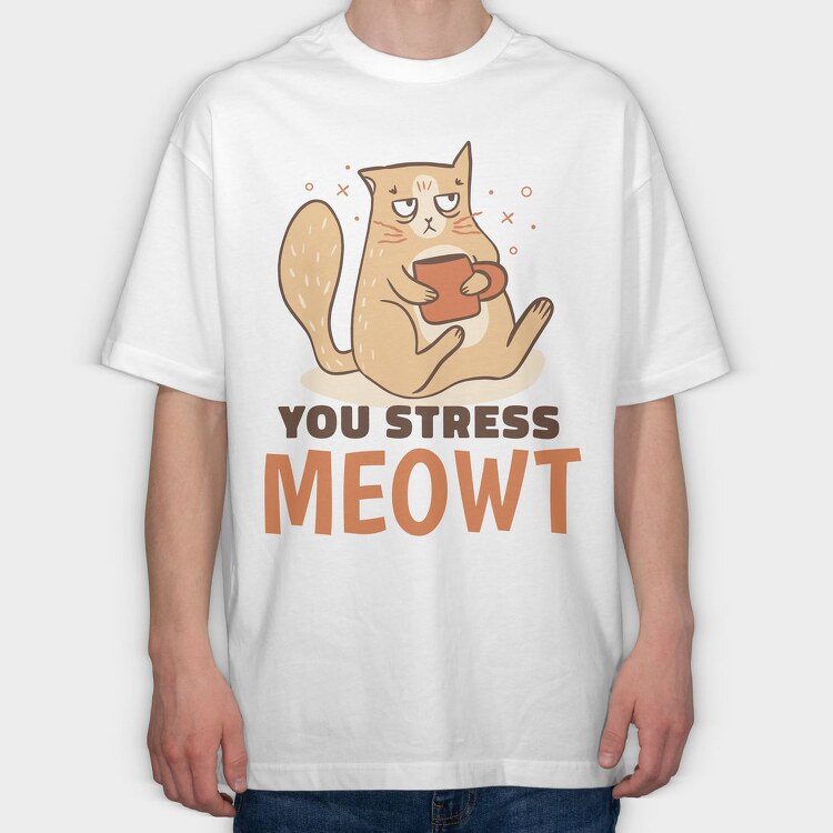 You Stress Meowt, Tricou Oversize Barbati (Unisex)