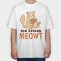 You Stress Meowt, Tricou Oversize Barbati (Unisex)