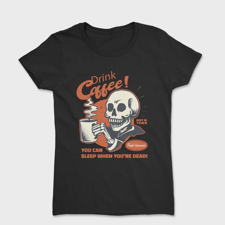 You Can Sleep When You Are Dead, Tricou Femei