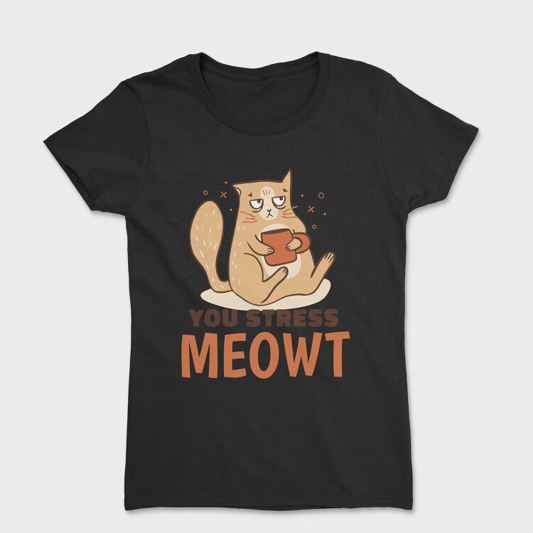 You Stress Meowt, Tricou Femei