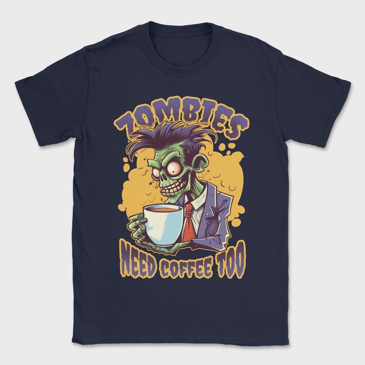 Zombies Need Coffee Too, Tricou Barbati (Unisex)