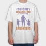 You Cant Scare Me I Have Two Daughters, Tricou Oversize Barbati (Unisex)