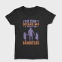 You Cant Scare Me I Have Two Daughters, Tricou Femei