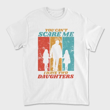 You Cant Scare Me I Have Two Daughters Silhouette, Tricou Barbati (Unisex)