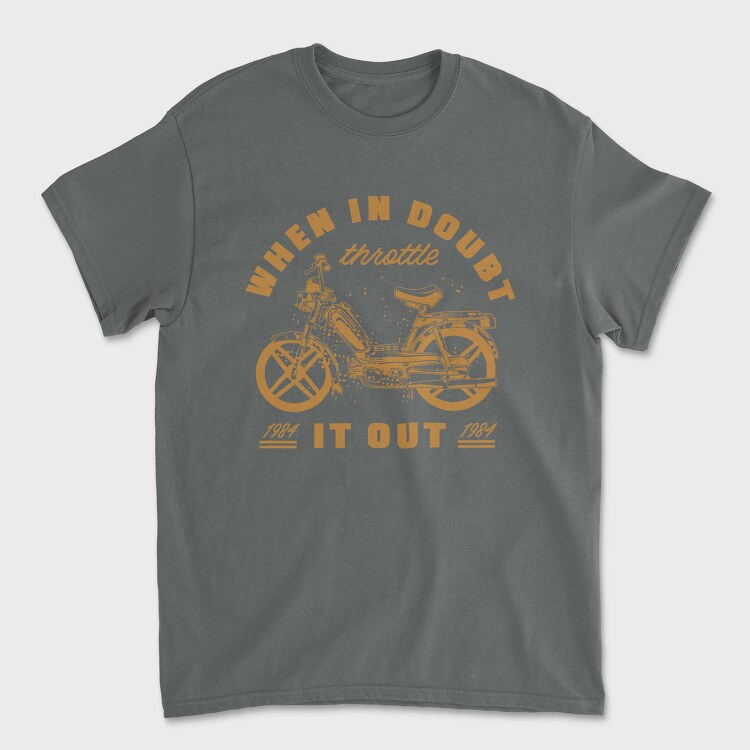 When in Doubt Throttle It Out, Tricou Barbati (Unisex)