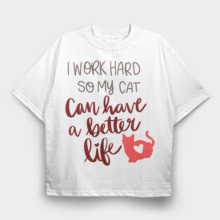 Work Hard So My Cat Have Better Life, Tricou Oversize Barbati (Unisex)
