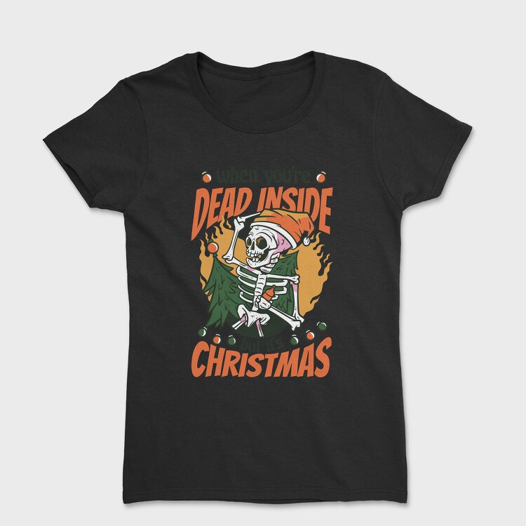 When Youre Dead Inside but It Is Christmas, Tricou Femei