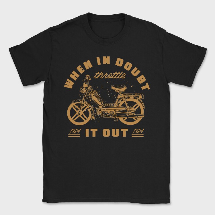 When in Doubt Throttle It Out, Tricou Barbati (Unisex)
