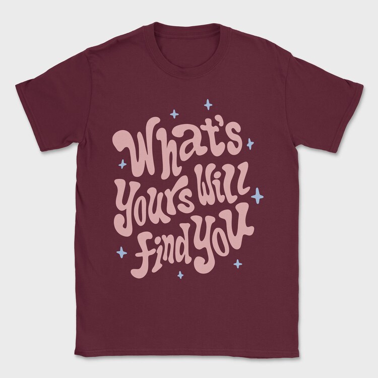 Whats Yours Will Find You, Tricou Barbati (Unisex)