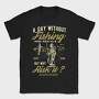 A Day Without Fishing, Tricou Barbati (Unisex)