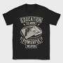 Education Is More Powerful Weapon, Tricou Barbati (Unisex)
