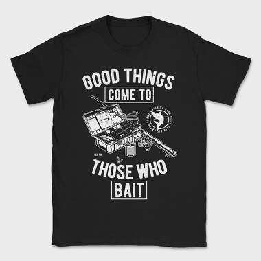 Good Things Come To Those Who Bait, Tricou Barbati (Unisex)