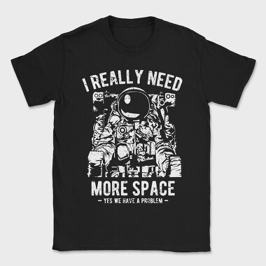 I Really Need More Space, Tricou Barbati (Unisex)