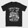I Really Need More Space, Tricou Barbati (Unisex)
