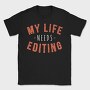 My Life Needs Editing, Tricou Barbati (Unisex)
