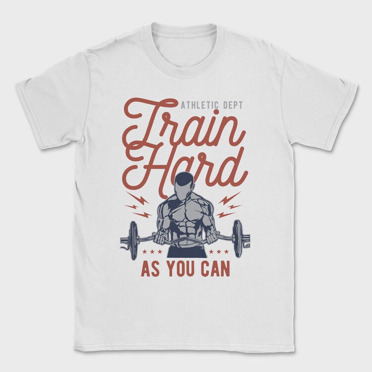 Train Hard, Tricou Barbati (Unisex)