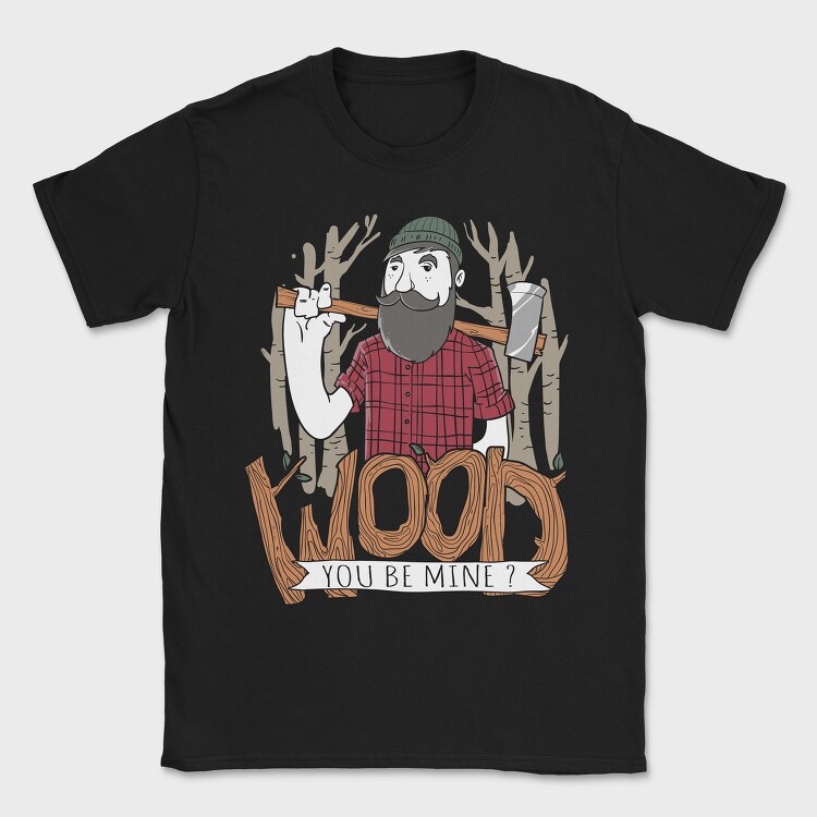 Wood You Be Mine, Tricou Barbati (Unisex)