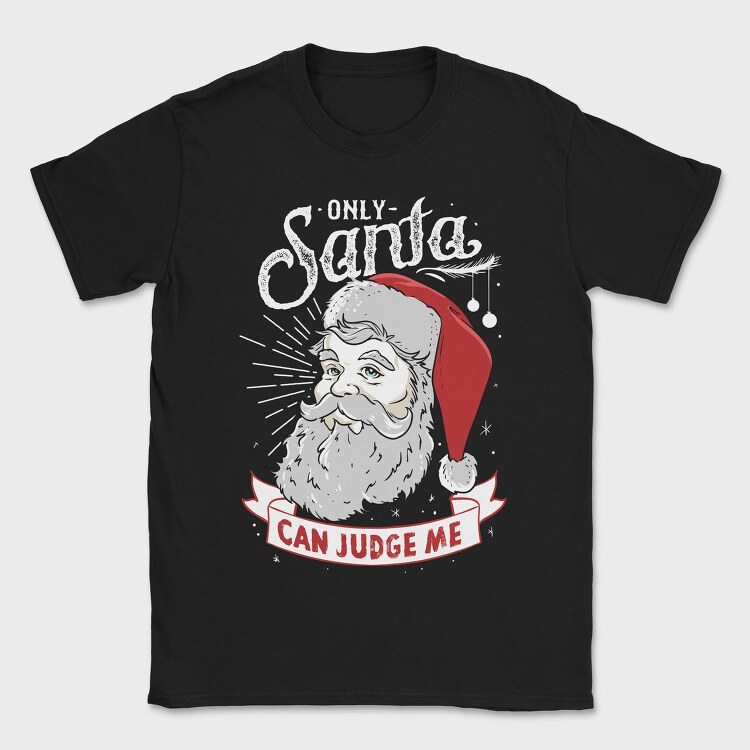 Only Santa Can Judge Me, Tricou Barbati (Unisex)