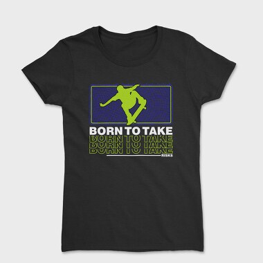 Born To Take, Tricou Femei