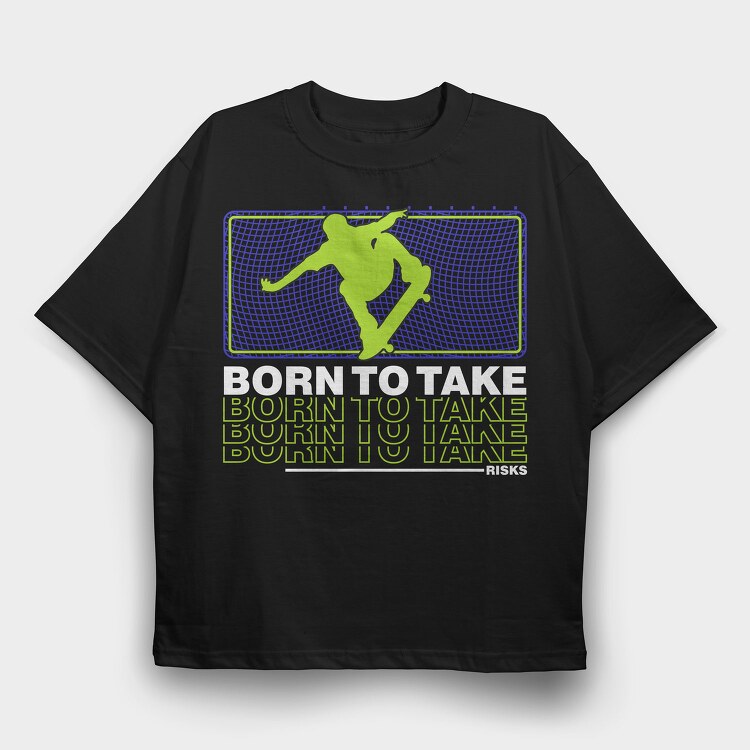 Born To Take, Tricou Oversize Barbati (Unisex)