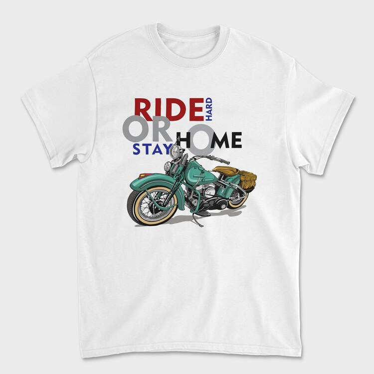 Ride Hard Stay Home, Tricou Barbati (Unisex)