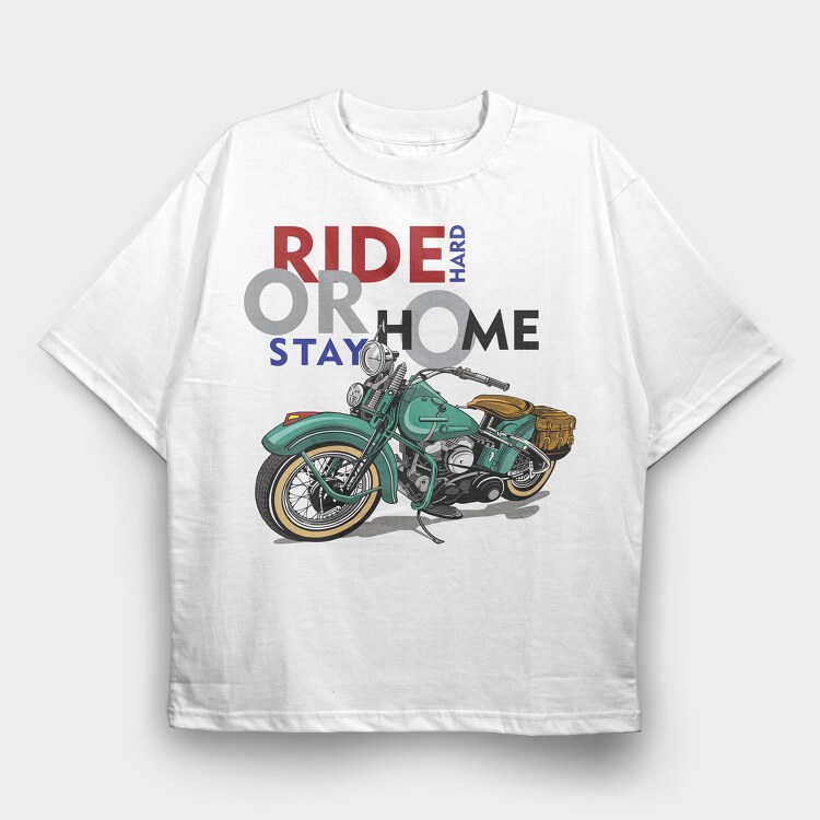 Ride Hard Stay Home, Tricou Oversize Barbati (Unisex)