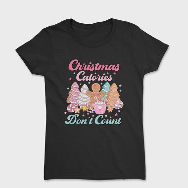 Christmas Calories Dont Count, Tricou Femei