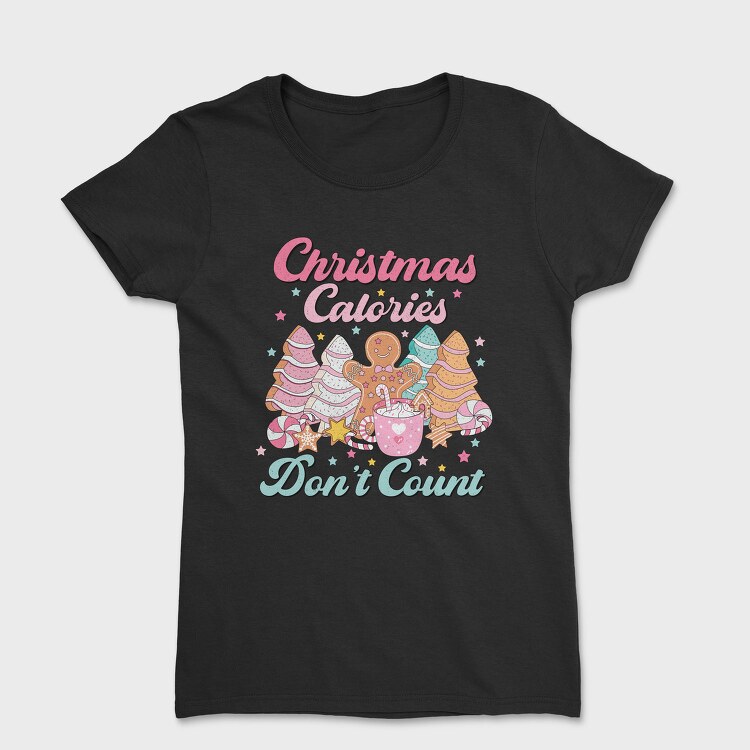 Christmas Calories Dont Count, Tricou Femei
