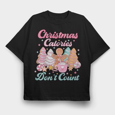 Christmas Calories Dont Count, Tricou Oversize Barbati (Unisex)