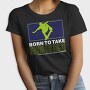 Born To Take, Tricou Femei