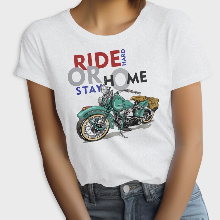 Ride Hard Stay Home, Tricou Femei