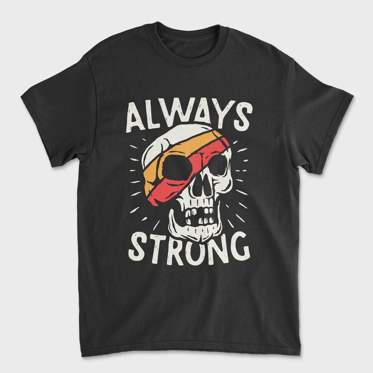 Always Strong Skull, Tricou Barbati (Unisex)