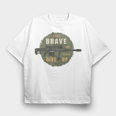 Stay Brave Never Give Up, Tricou Oversize Barbati (Unisex)