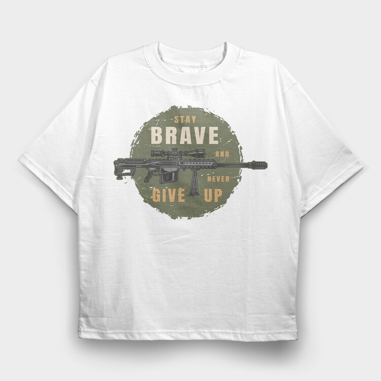 Stay Brave Never Give Up, Tricou Oversize Barbati (Unisex)