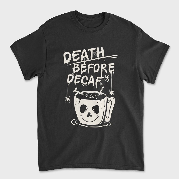 Decaf Death Before, Tricou Barbati (Unisex)