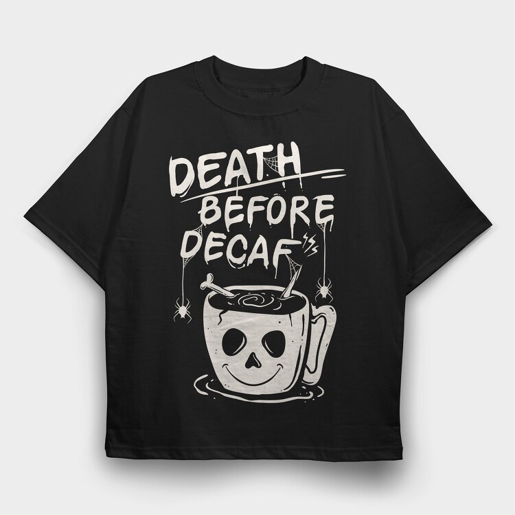 Decaf Death Before, Tricou Oversize Barbati (Unisex)
